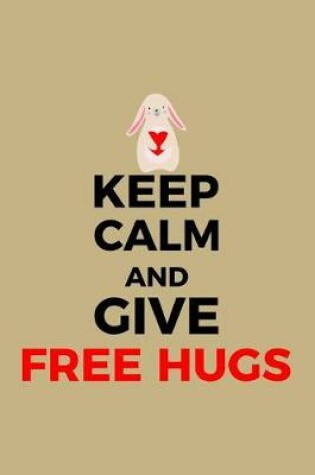 Cover of Keep Calm and Give Free Hugs