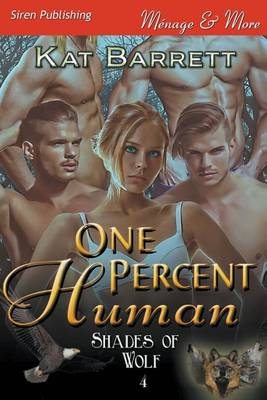 Book cover for One Percent Human [Shades of Wolf 4] (Siren Publishing Menage and More)