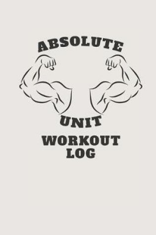 Cover of Absolute Unit Workout Log