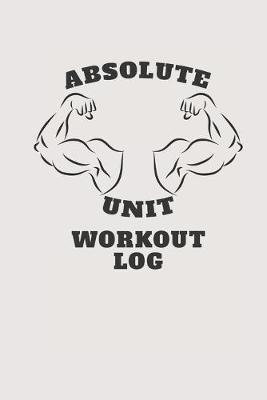 Book cover for Absolute Unit Workout Log