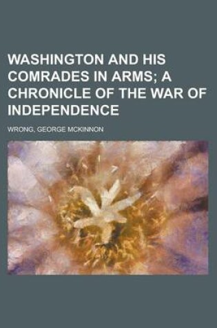 Cover of Washington and His Comrades in Arms; A Chronicle of the War of Independence