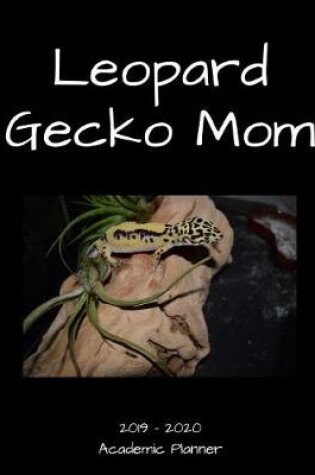 Cover of Leopard Gecko Mom 2019 - 2020 Academic Planner