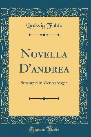 Cover of Novella D'andrea: Schauspiel in Vier Aufzügen (Classic Reprint)