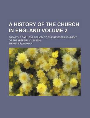 Book cover for A History of the Church in England Volume 2; From the Earliest Period, to the Re-Establishment of the Hierarchy in 1850