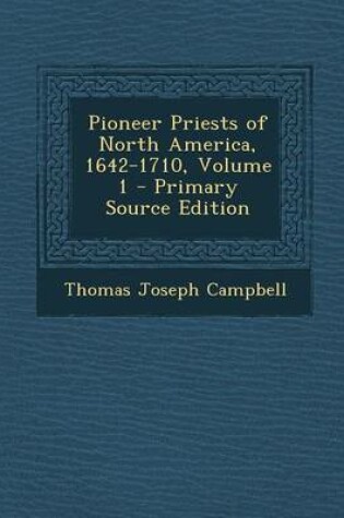 Cover of Pioneer Priests of North America, 1642-1710, Volume 1