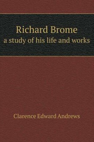 Cover of Richard Brome a study of his life and works