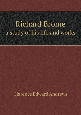 Book cover for Richard Brome a study of his life and works
