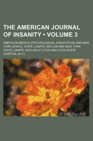 Cover of The American Journal of Insanity (Volume 3)