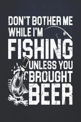 Cover of Don't bother me while i'm fishing unless you brought beer