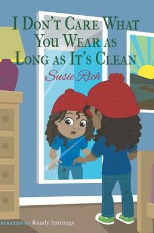 Cover of I Don't Care What You Wear as Long as It's Clean