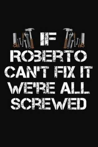 Cover of If Roberto Can't Fix It We're All Screwed