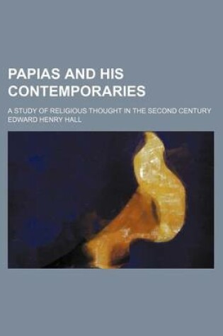 Cover of Papias and His Contemporaries; A Study of Religious Thought in the Second Century