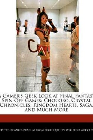 Cover of A Gamer's Geek Look at Final Fantasy Spin-Off Games