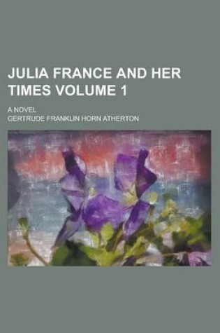 Cover of Julia France and Her Times; A Novel Volume 1