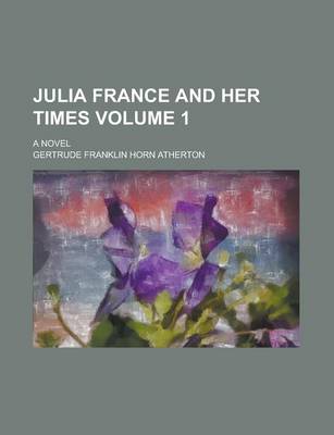 Book cover for Julia France and Her Times; A Novel Volume 1