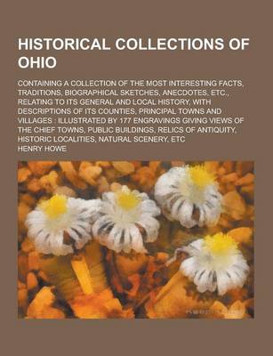 Book cover for Historical Collections of Ohio; Containing a Collection of the Most Interesting Facts, Traditions, Biographical Sketches, Anecdotes, Etc., Relating to