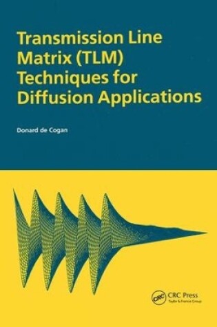 Cover of Transmission Line Matrix (TLM) Techniques for Diffusion Applications