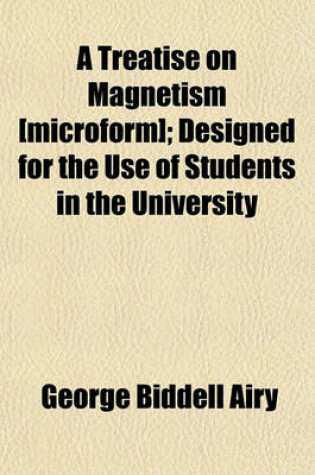 Cover of A Treatise on Magnetism [Microform]; Designed for the Use of Students in the University