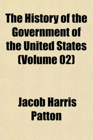 Cover of The History of the Government of the United States (Volume 02)