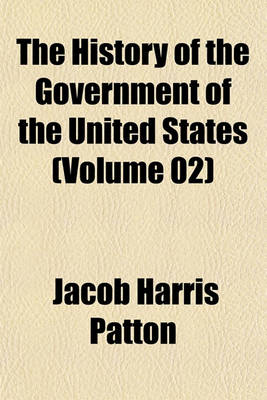 Book cover for The History of the Government of the United States (Volume 02)