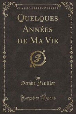 Cover of Quelques Années de Ma Vie (Classic Reprint)