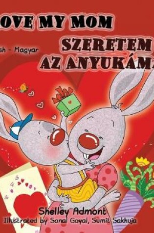 Cover of I Love My Mom (English Hungarian Bilingual Book)