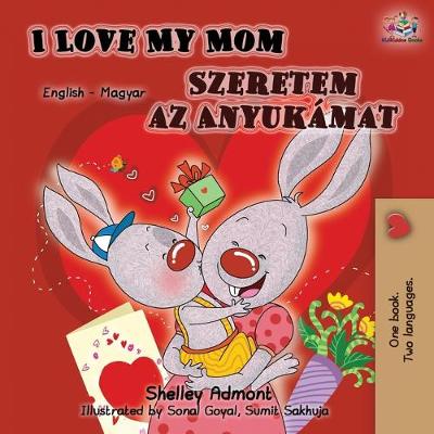 Book cover for I Love My Mom (English Hungarian Bilingual Book)