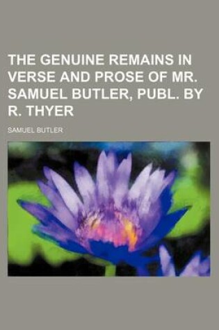 Cover of The Genuine Remains in Verse and Prose of Mr. Samuel Butler, Publ. by R. Thyer