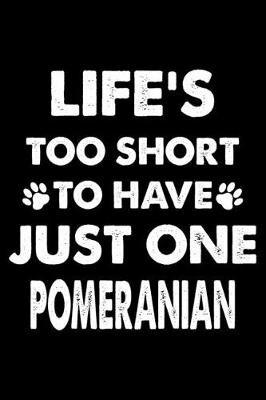 Book cover for Life's Too Short To Have Just One Pomeranian