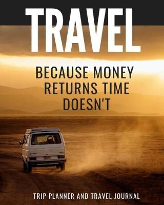 Book cover for Travel Because Money Returns Time Doesn't