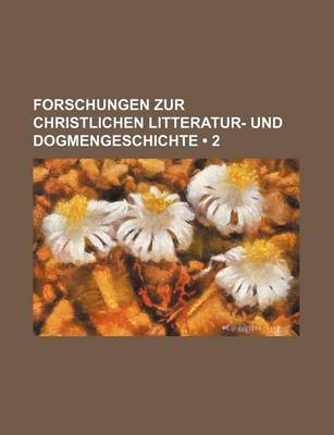 Book cover for Forschungen Zur Christlichen Litteratur- Und Dogmengeschichte (2)