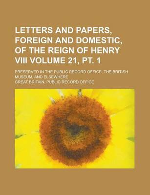 Book cover for Letters and Papers, Foreign and Domestic, of the Reign of Henry VIII; Preserved in the Public Record Office, the British Museum, and Elsewhere Volume