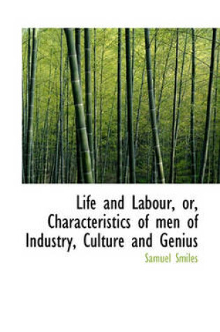 Cover of Life and Labour, Or, Characteristics of Men of Industry, Culture and Genius