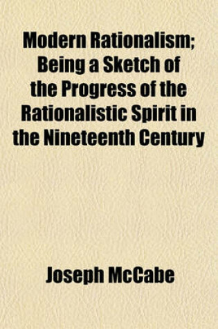 Cover of Modern Rationalism; Being a Sketch of the Progress of the Rationalistic Spirit in the Nineteenth Century