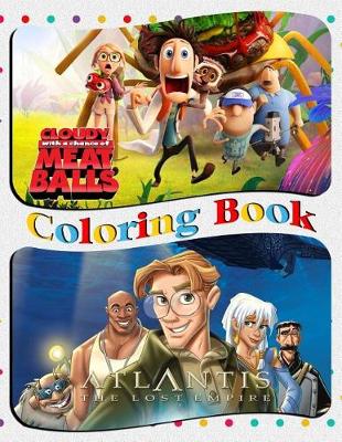 Book cover for Cloudy with a Chance of Meatballs & Atlantis The Lost Empire Coloring Book