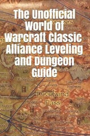 Cover of The Unofficial World of Warcraft Classic Alliance Leveling and Dungeon Guide