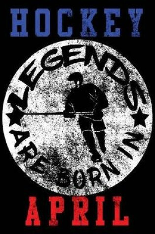 Cover of Hockey Legends Are Born In April