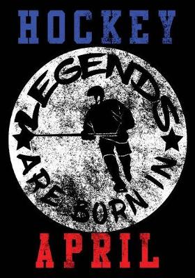 Book cover for Hockey Legends Are Born In April