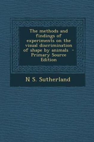 Cover of The Methods and Findings of Experiments on the Visual Discrimination of Shape by Animals - Primary Source Edition