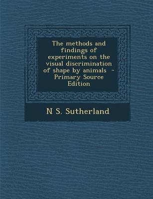 Book cover for The Methods and Findings of Experiments on the Visual Discrimination of Shape by Animals - Primary Source Edition