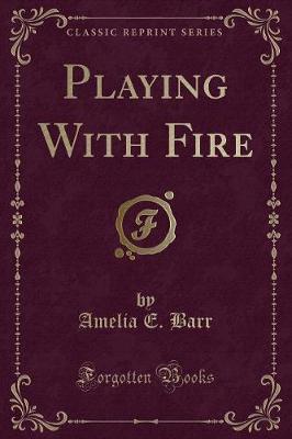 Book cover for Playing with Fire (Classic Reprint)