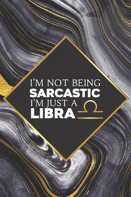 Book cover for I'm not Being Sarcastic I'm Just a Libra