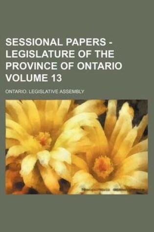 Cover of Sessional Papers - Legislature of the Province of Ontario Volume 13