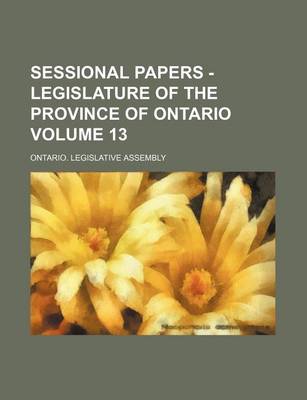 Book cover for Sessional Papers - Legislature of the Province of Ontario Volume 13