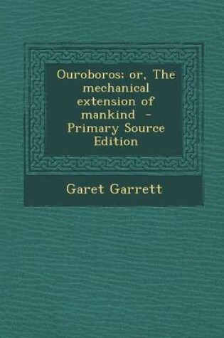 Cover of Ouroboros; Or, the Mechanical Extension of Mankind - Primary Source Edition