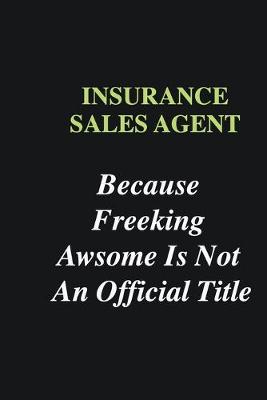 Book cover for Insurance sales agent Because Freeking Awsome is Not An Official Title