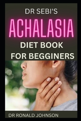 Book cover for Dr Sebi Achalasia Diet Book for Begginers