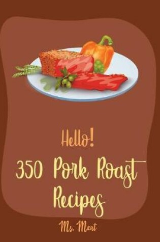 Cover of Hello! 350 Pork Roast Recipes