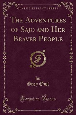 Book cover for The Adventures of Sajo and Her Beaver People (Classic Reprint)