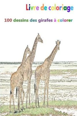 Cover of Livre de coloriage 100 dessins des girafes � colorer